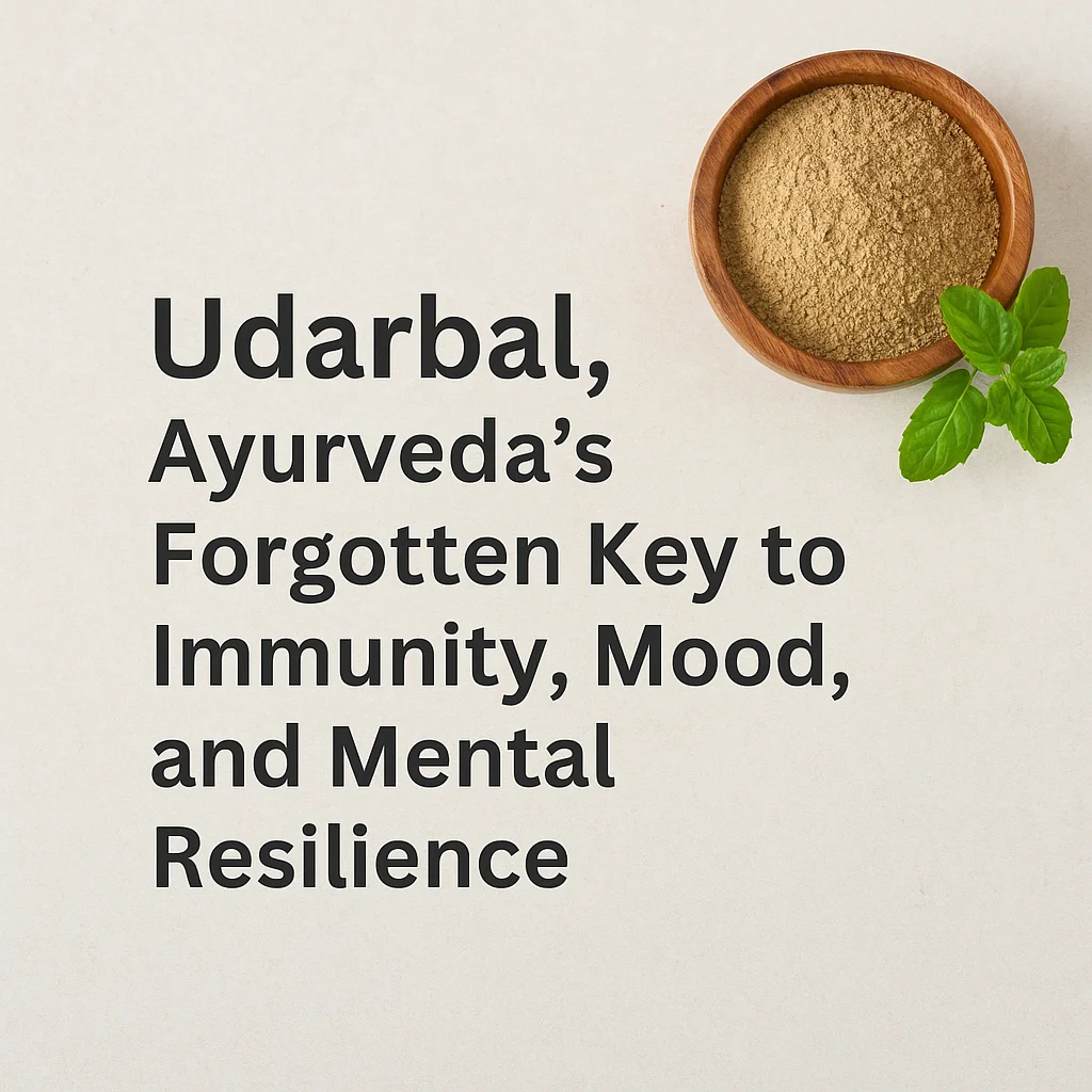 Udarbal in Ayurveda: Forgotten Key to Immunity, Mood, and Mental Resilience